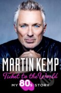 Kniha: Ticket to the World (Martin Kemp). HarperCollins, 2023
