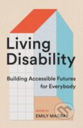 Kniha: Living Disability (Emily Macrae a Jenny Hiseler). Coach House Books, 2024