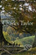 Kniha: Cosmic Connections – Poetry in the Age of Disenchantment (Charles Taylor). Harvard University Press, 2024