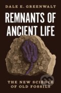 Kniha: Remnants of Ancient Life – The New Science of Old Fossils (Dale E. Greenwalt). Princeton University Press, 2023