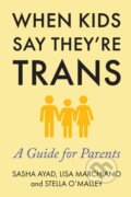 Kniha: When Kids Say They're Trans (Lisa Marchiano, Stella O'Malley a Sasha Ayad). , 2023