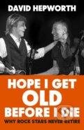 Kniha: Hope I Get Old Before I Die (David Hepworth). Bantam Press, 2024