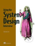 Kniha: Acing the System Design Interview (Zhiyong Tan). Manning Publications, 2024