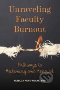 Kniha: Unraveling Faculty Burnout (Rebecca Pope-Ruark). Johns Hopkins University, 2022