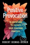 Kniha: Positive Provocation (Robert Biswas-Diener). Berrett-Koehler Publishers, 2023