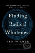 Kniha: Finding Radical Wholeness (Ken Wilber). , 2025