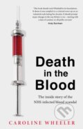Kniha: Death in the Blood: the most shocking scandal in NHS history from the journalist who has followed the story for over two decades (Caroline Wheeler). Headline Book, 2023