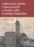 Lobkovický zámek v Neratovicích v životě a díle Františka Palackého - Jiří Kořalka, 2007