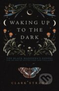Kniha: Waking Up to the Dark (Clark Strand). , 2022