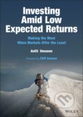 Kniha: Investing Amid Low Expected Returns: Making the Mo st When Markets Offer the Least (Antti Ilmanen). John Wiley & Sons, 2022