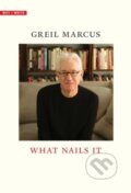 Kniha: What Nails It (Greil Marcus). Yale University Press, 2024