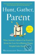 Kniha: Hunt, Gather, Parent (Doucleff Michaeleen). , 2022