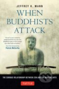Kniha: When Buddhists Attack (Jeffrey K. Mann). Tuttle Publishing, 2024