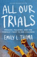 Kniha: All Our Trials (Emily L. Thuma). Haymarket Books, 2024