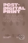 Kniha: Post-Digital Print (Alessandro Ludovico). Set Margins publications, 2025