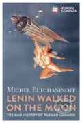 Kniha: Lenin Walked on the Moon (Michel Eltchaninoff). Europa Editions, 2023