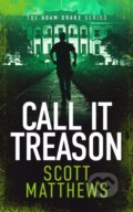 Kniha: Call It Treason (Scott Matthews). Vinci Books, 2025