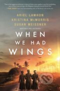 Kniha: When We Had Wings (Ariel Lawhon, Susan Meissner a Kristina McMorris). , 2023