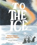 Kniha: To the Ice (Thomas Tidholm). Gecko, 2023