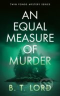 Kniha: An Equal Measure of Murder (B.T. Lord). Vinci Books, 2026