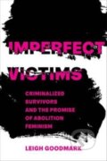 Kniha: Imperfect Victims (Leigh Goodmark). University of California Press, 2023