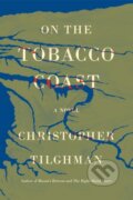 Kniha: On the Tobacco Coast (Christopher Tilghman). Farrar, Straus and Giroux, 2024