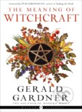 Kniha: The Meaning of Witchcraft (Gerald B. Gardner). , 2022
