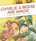 Kniha: Charlie & Mouse Are Magic (Laurel Snyder). Chronicle Books, 2022