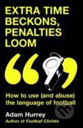 Kniha: Extra Time Beckons, Penalties Loom (Adam Hurrey). Headline Book, 2024