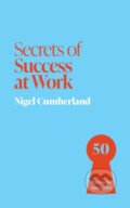 Kniha: Secrets of Success at Work (Nigel Cumberland). , 2025