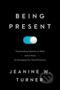 Kniha: Being Present (Jeanine W. Turner). Georgetown University, 2022
