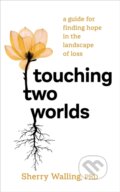 Kniha: Touching Two Worlds (Sherry Walling). Sounds True, 2022