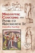Kniha: Medieval Costume and How to Recreate it (Dorothy Hartley). Dover Publications, 2003