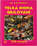 Kniha: Velká kniha grilování - 1012 receptů (Lenka Mahelová). , 2005