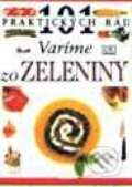 101 praktických rád - Varíme zo zeleniny - Kolektív autorov, Ikar, 1999