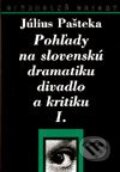 Pohľady na slovenskú dramatiku divadlo a kritiku I.+II. - Július Pašteka, Národné divadelné centrum, 1998