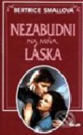 Kniha: Nezabudni na mňa, láska (Bertrice Small). Ikar, 2001