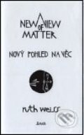 Nový pohled na věc/ A New View of Matter - Ruth Weiss, Maťa, 2001