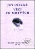 Kniha: Věci po mrtvých (Jiří Dědeček). Torst, 2001