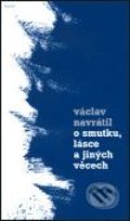 O smutku, lásce a jiných věcech - Václav Navrátil, Torst, 2001