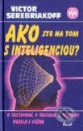 Ako ste na tom s inteligenciou? - Victor Serebriakoff, Ikar, 2000