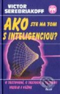 Kniha: Ako ste na tom s inteligenciou? (Victor Serebriakoff). Ikar, 2000