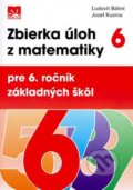 Zbierka úloh z matematiky pre 6. ročník základných škôl - Ľudovít Bálint, Jozef Kuzma, Príroda, 2006