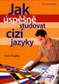 Jak úspěšně studovat cizí jazyky - Ivan Kupka, Grada, 2007