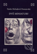 Kniha: Dvě miniatury (Fiodor Michajlovič Dostojevskij). Volvox Globator, 2007