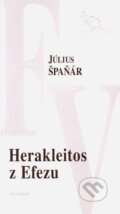 Herakleitos z Efezu - Július Špaňár, Kalligram, 2007