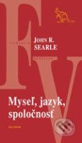 Kniha: Myseľ, jazyk, spoločnosť (John R. Searle). Kalligram, 2007