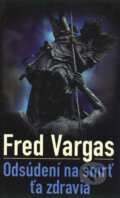 Odsúdení na smrť ťa zdravia - Fred Vargas, 2007