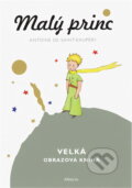 Kniha: Malý princ - Velká obrazová kniha (Antoine de Saint-Exupéry). Albatros SK, 2013