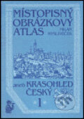 Místopisný obrázkový atlas aneb Krasohled český 1. - Milan Mysliveček, Chvojkovo nakladatelství, 1999